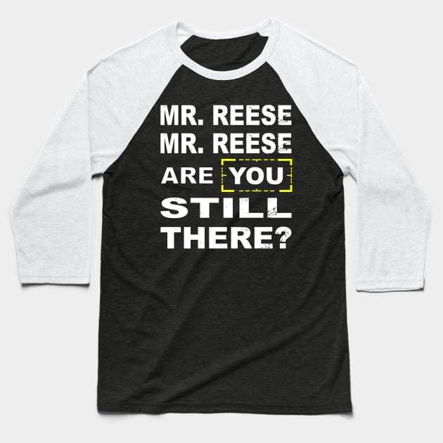 Are you still there Mr Reese??? Baseball T-Shirt by CrazyCreature